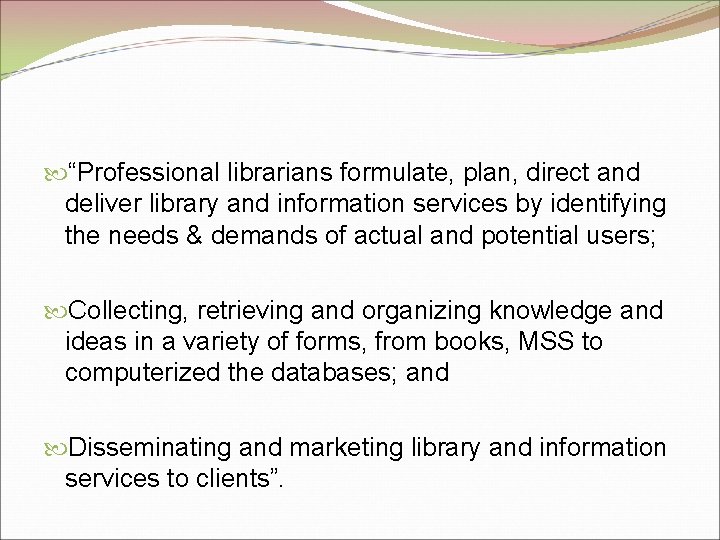  “Professional librarians formulate, plan, direct and deliver library and information services by identifying