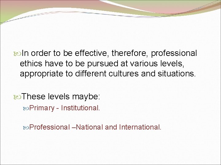  In order to be effective, therefore, professional ethics have to be pursued at