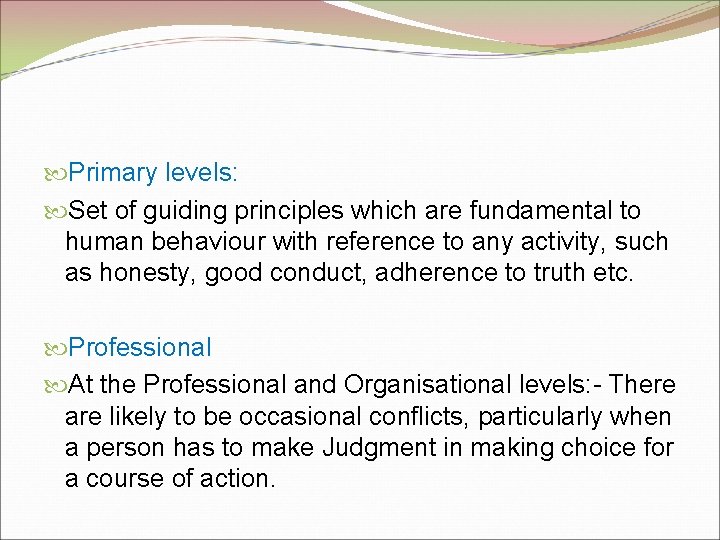  Primary levels: Set of guiding principles which are fundamental to human behaviour with