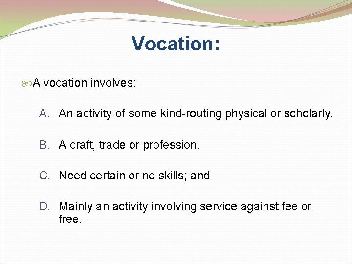 Vocation: A vocation involves: A. An activity of some kind-routing physical or scholarly. B.