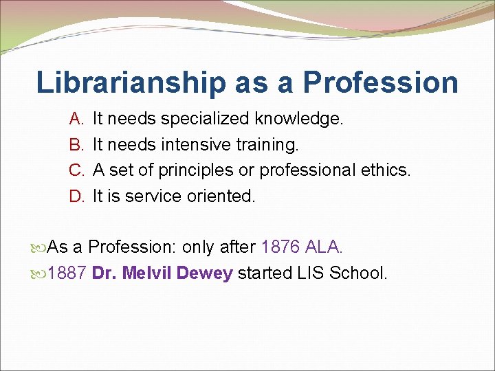 Librarianship as a Profession A. B. C. D. It needs specialized knowledge. It needs