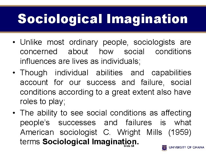 Sociological Imagination • Unlike most ordinary people, sociologists are concerned about how social conditions