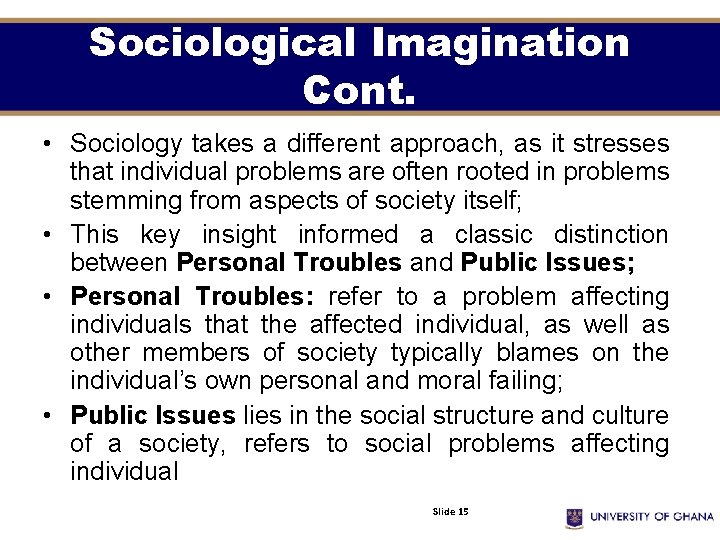 Sociological Imagination Cont. • Sociology takes a different approach, as it stresses that individual