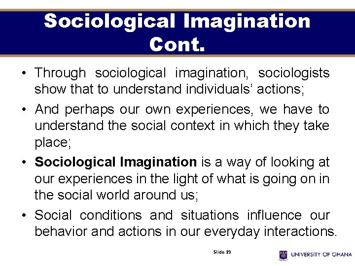 Sociological Imagination Cont. • Through sociological imagination, sociologists show that to understand individuals’ actions;