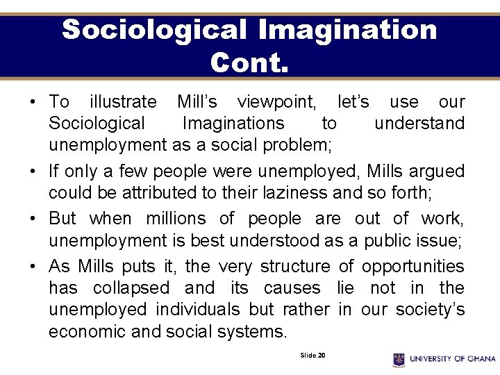 Sociological Imagination Cont. • To illustrate Mill’s viewpoint, let’s use our Sociological Imaginations to