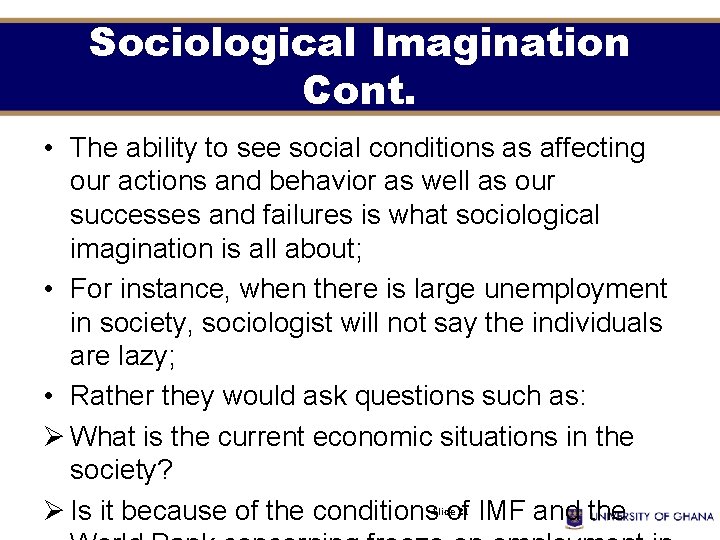 Sociological Imagination Cont. • The ability to see social conditions as affecting our actions