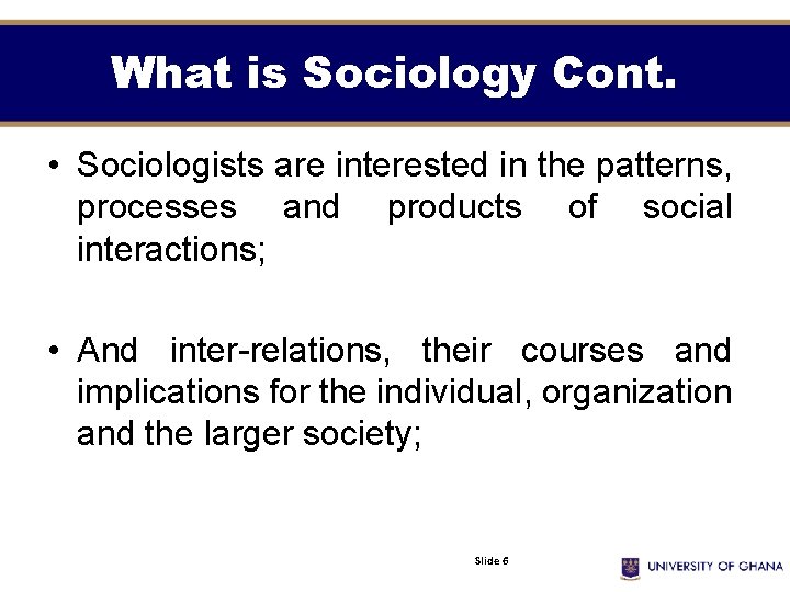 What is Sociology Cont. • Sociologists are interested in the patterns, processes and products