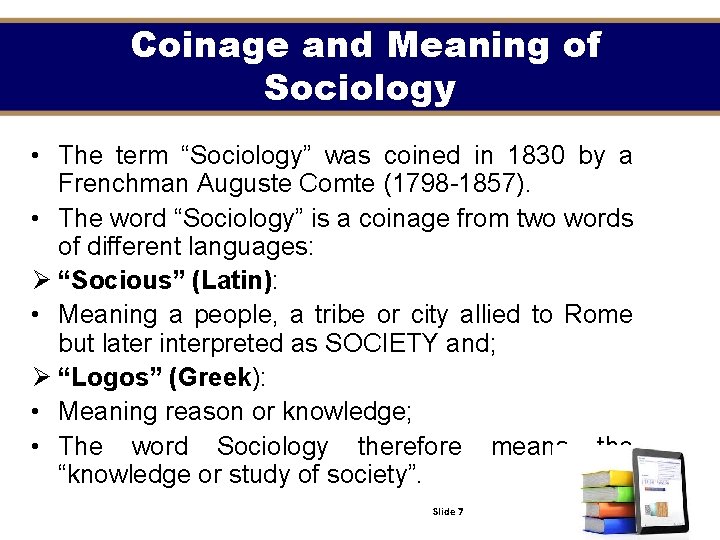 Coinage and Meaning of Sociology • The term “Sociology” was coined in 1830 by