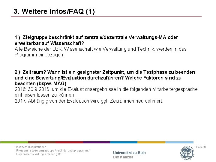 3. Weitere Infos/FAQ (1) 1 ) Zielgruppe beschränkt auf zentrale/dezentrale Verwaltungs-MA oder erweiterbar auf