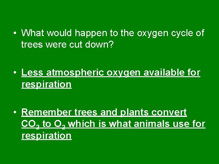  • What would happen to the oxygen cycle of trees were cut down?
