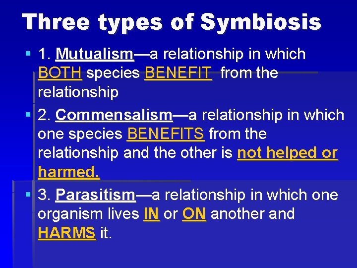 Three types of Symbiosis § 1. Mutualism—a relationship in which BOTH species BENEFIT from