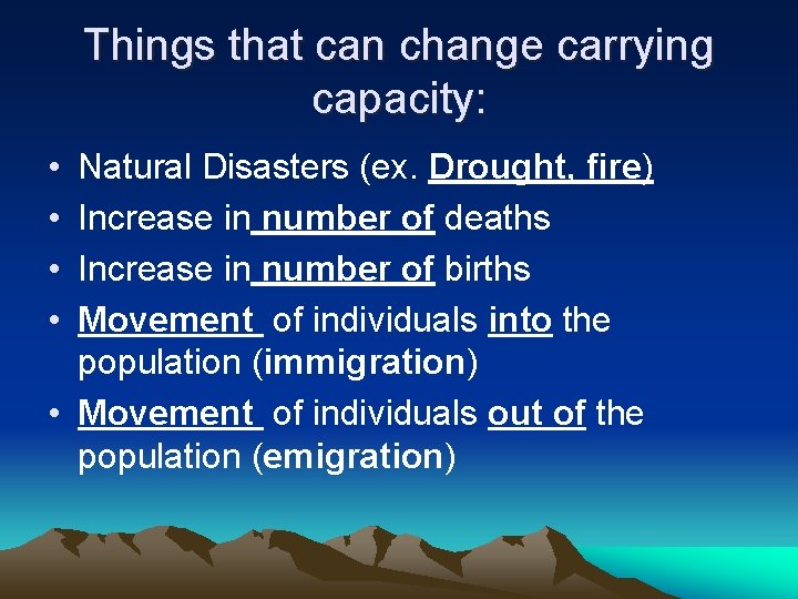 Things that can change carrying capacity: • • Natural Disasters (ex. Drought, fire) Increase