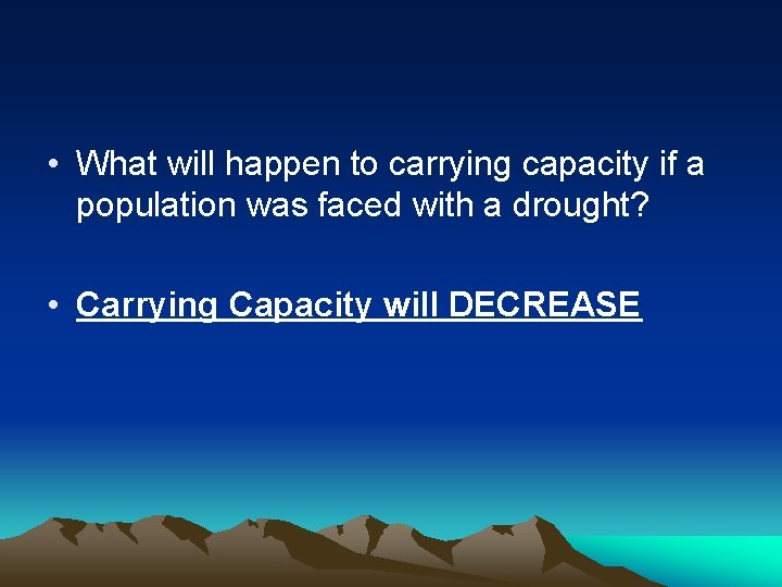  • What will happen to carrying capacity if a population was faced with