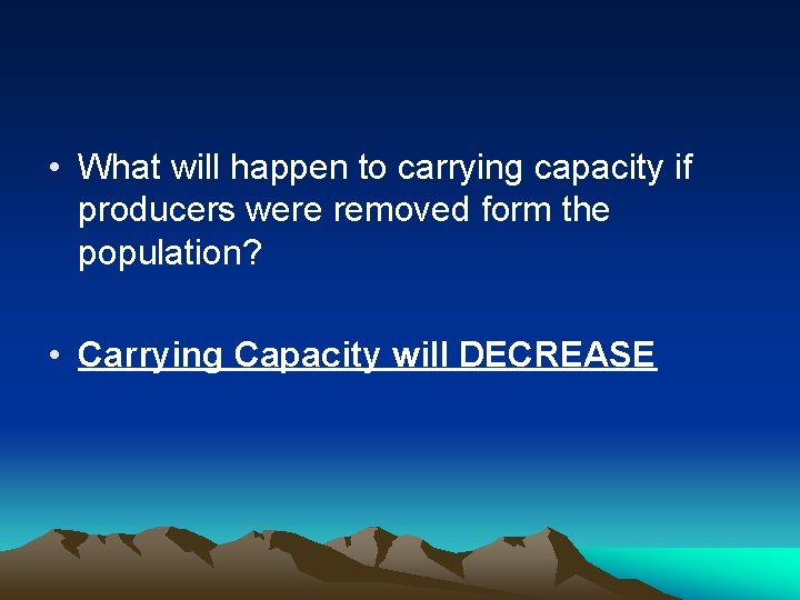  • What will happen to carrying capacity if producers were removed form the