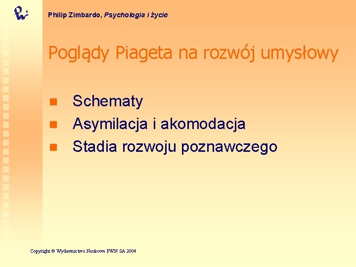 Philip Zimbardo, Psychologia i życie Poglądy Piageta na rozwój umysłowy n n n Schematy