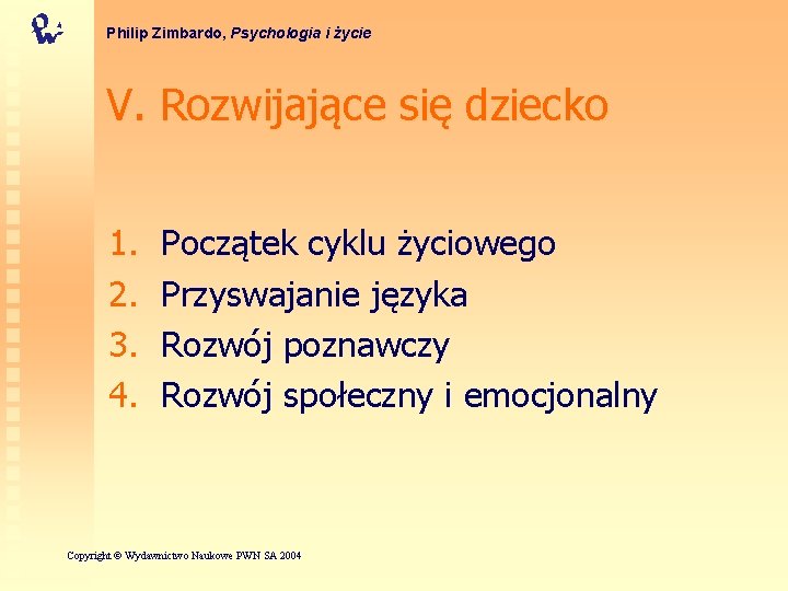 Philip Zimbardo, Psychologia i życie V. Rozwijające się dziecko 1. 2. 3. 4. Początek