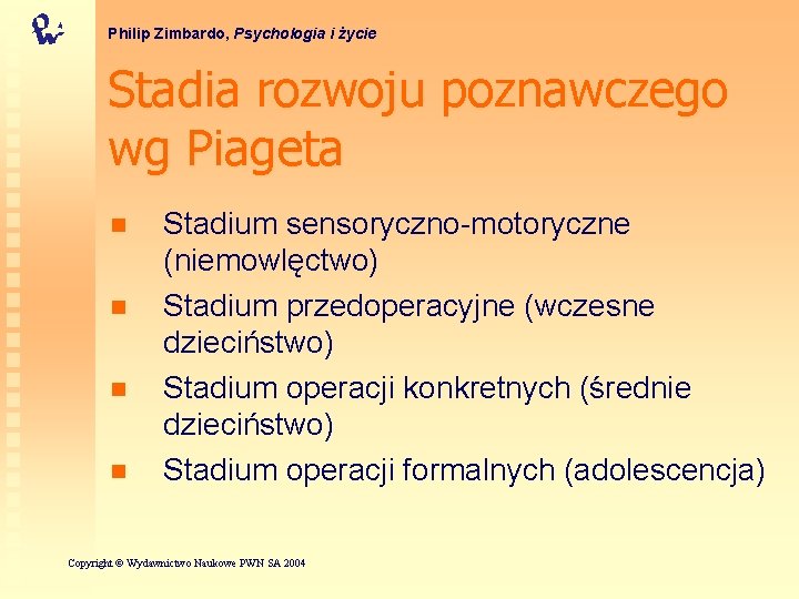 Philip Zimbardo, Psychologia i życie Stadia rozwoju poznawczego wg Piageta n n Stadium sensoryczno-motoryczne