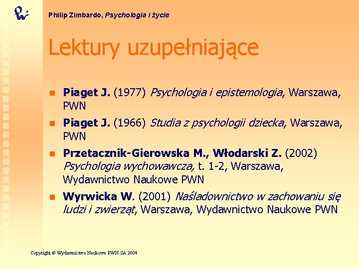 Philip Zimbardo, Psychologia i życie Lektury uzupełniające n Piaget J. (1977) Psychologia i epistemologia,