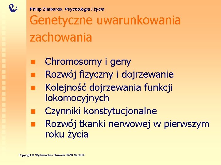 Philip Zimbardo, Psychologia i życie Genetyczne uwarunkowania zachowania n n n Chromosomy i geny