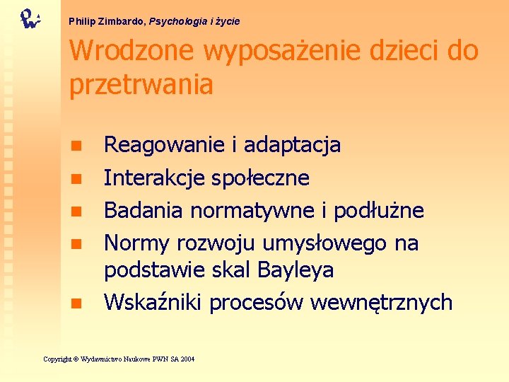 Philip Zimbardo, Psychologia i życie Wrodzone wyposażenie dzieci do przetrwania n n n Reagowanie