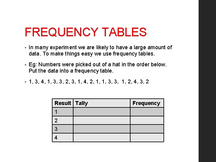 FREQUENCY TABLES • In many experiment we are likely to have a large amount