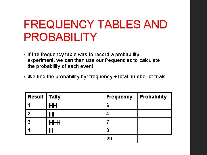 FREQUENCY TABLES AND PROBABILITY • If the frequency table was to record a probability