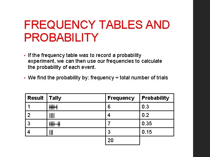 FREQUENCY TABLES AND PROBABILITY • If the frequency table was to record a probability