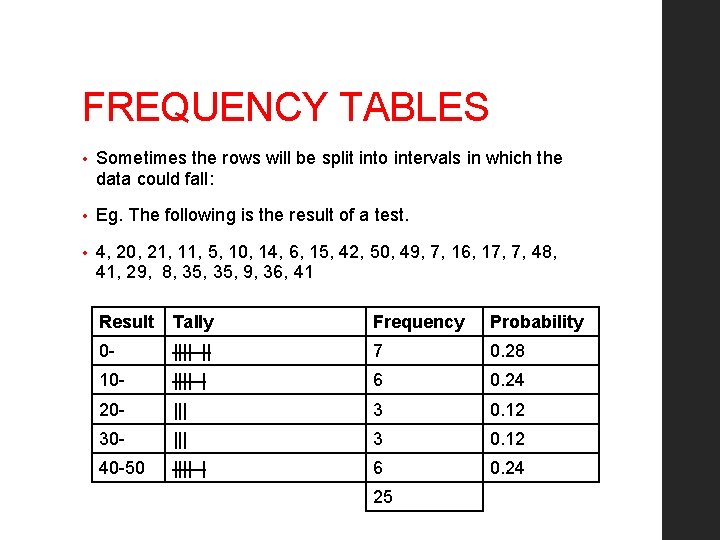 FREQUENCY TABLES • Sometimes the rows will be split into intervals in which the