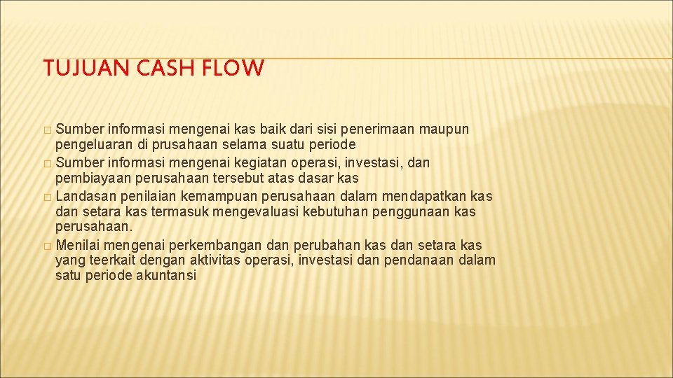 TUJUAN CASH FLOW � Sumber informasi mengenai kas baik dari sisi penerimaan maupun pengeluaran