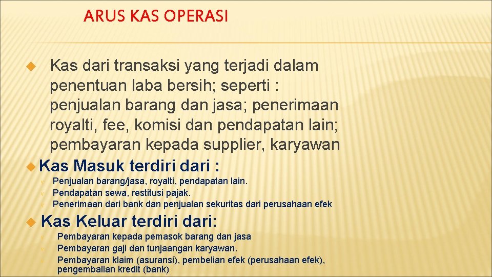 ARUS KAS OPERASI Kas dari transaksi yang terjadi dalam penentuan laba bersih; seperti :