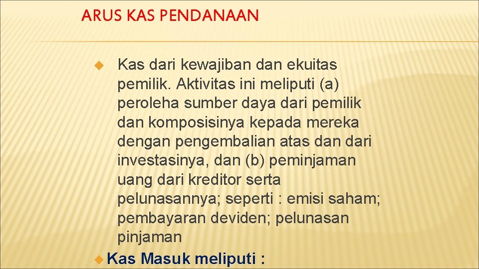 ARUS KAS PENDANAAN Kas dari kewajiban dan ekuitas pemilik. Aktivitas ini meliputi (a) peroleha