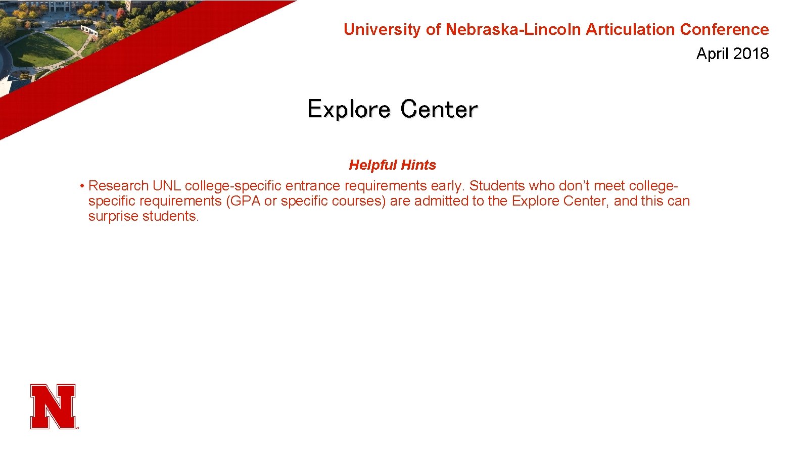 University of Nebraska-Lincoln Articulation Conference April 2018 Explore Center Helpful Hints • Research UNL