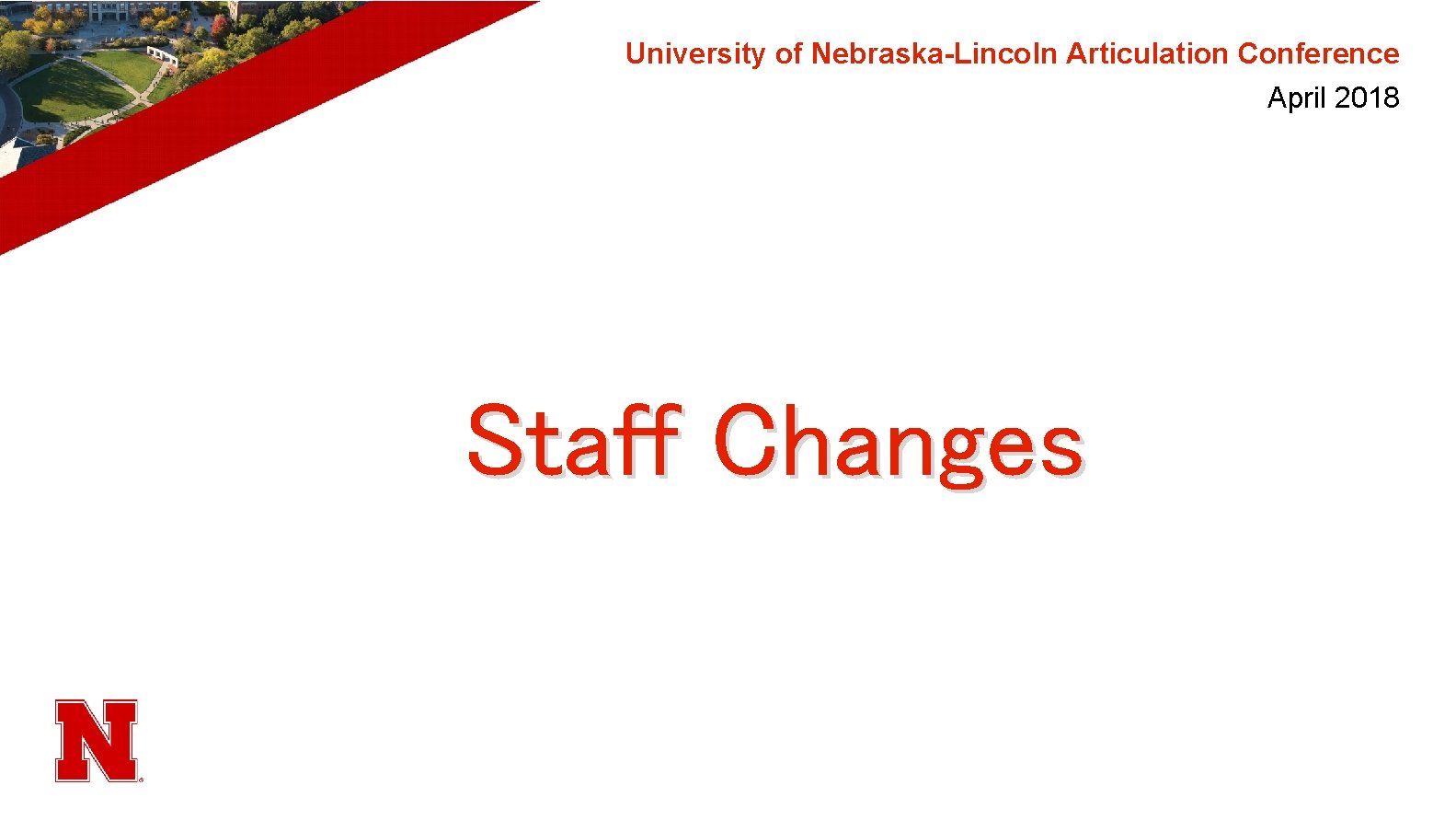 University of Nebraska-Lincoln Articulation Conference April 2018 Staff Changes 