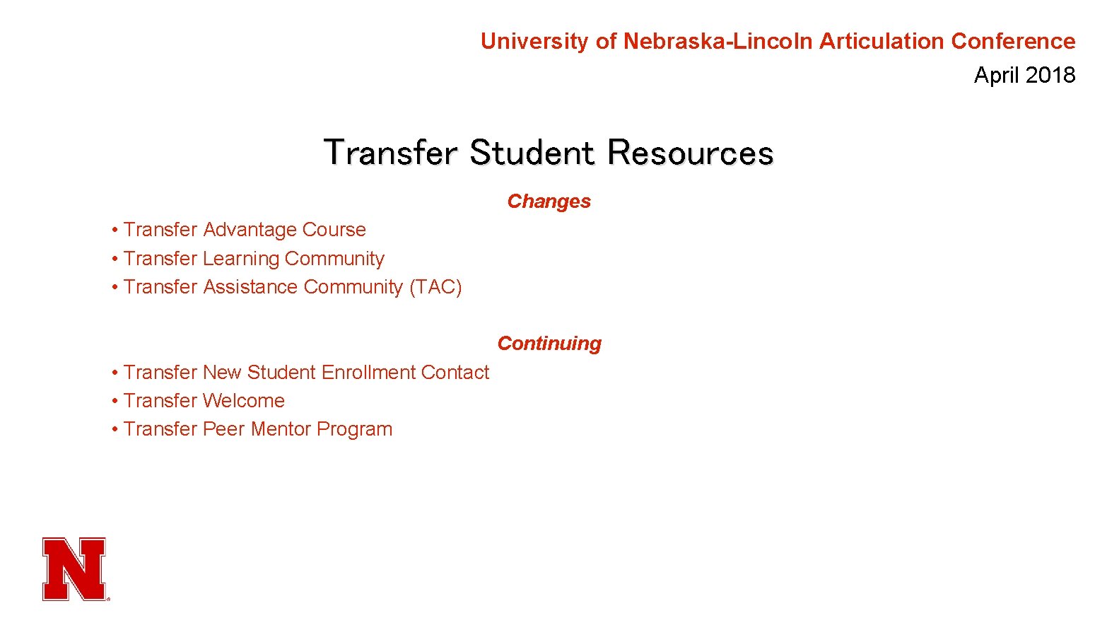 University of Nebraska-Lincoln Articulation Conference April 2018 Transfer Student Resources Changes • Transfer Advantage