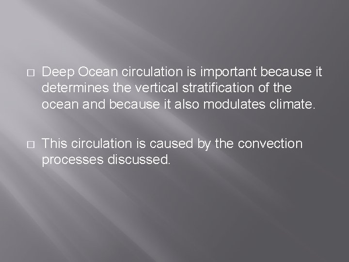 � Deep Ocean circulation is important because it determines the vertical stratification of the