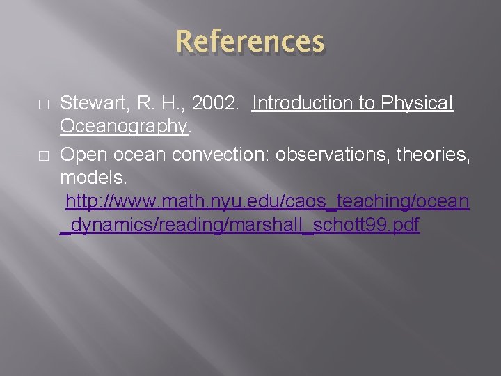 References � � Stewart, R. H. , 2002. Introduction to Physical Oceanography. Open ocean