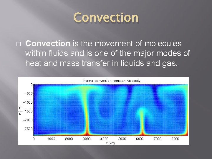 Convection � Convection is the movement of molecules within fluids and is one of