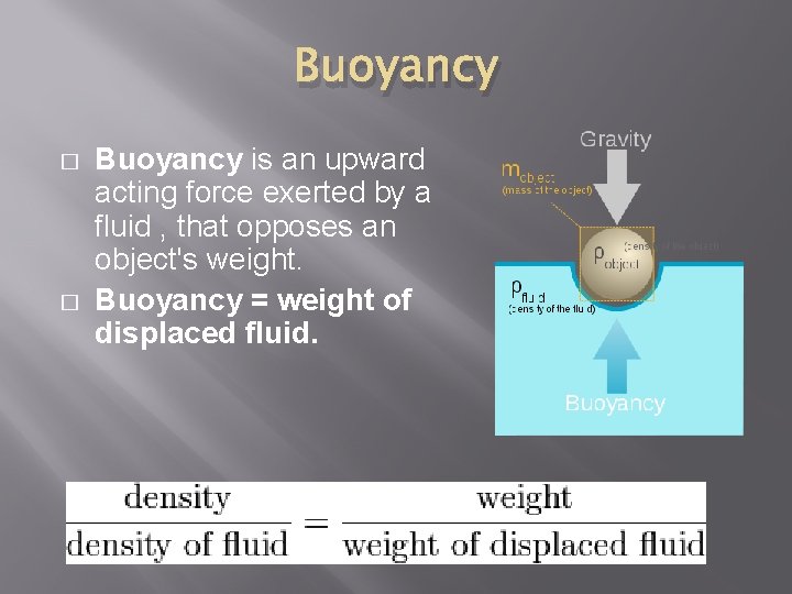 Buoyancy � � Buoyancy is an upward acting force exerted by a fluid ,