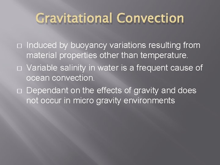 Gravitational Convection � � � Induced by buoyancy variations resulting from material properties other