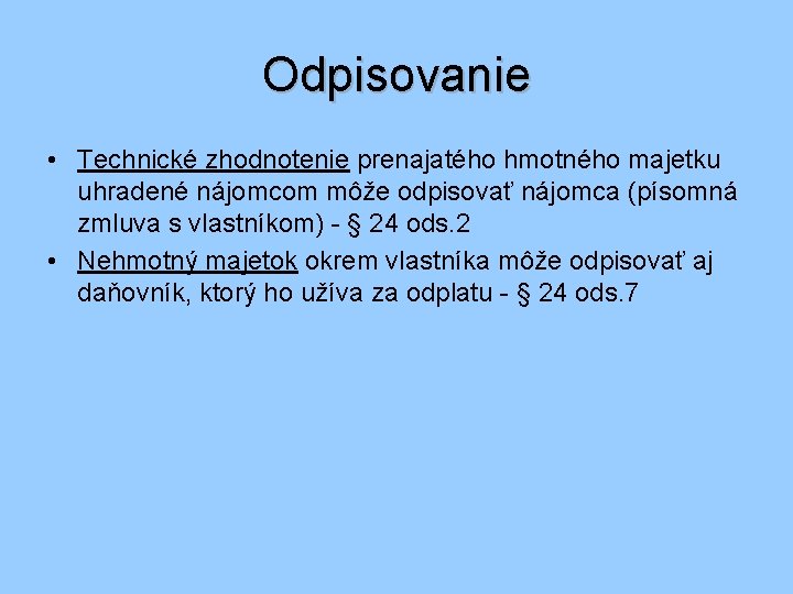 Odpisovanie • Technické zhodnotenie prenajatého hmotného majetku uhradené nájomcom môže odpisovať nájomca (písomná zmluva