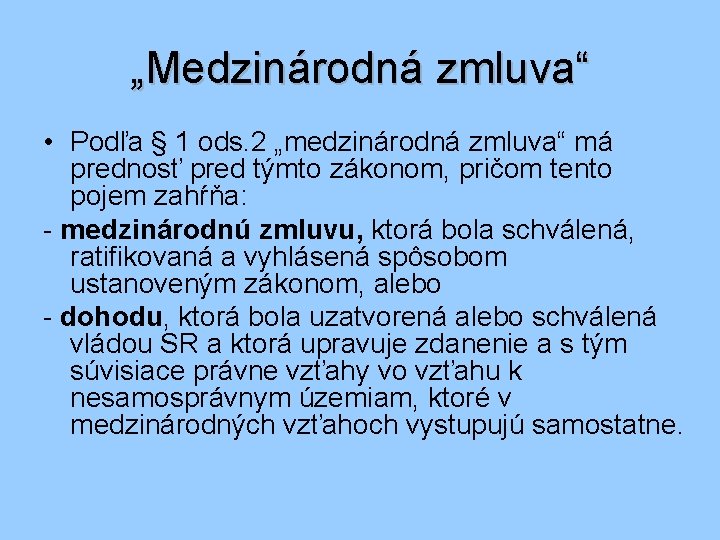 „Medzinárodná zmluva“ • Podľa § 1 ods. 2 „medzinárodná zmluva“ má prednosť pred týmto