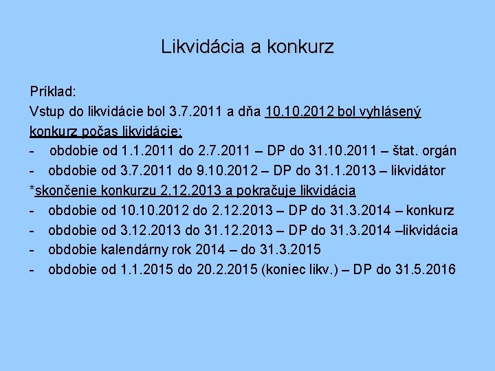 Likvidácia a konkurz Príklad: Vstup do likvidácie bol 3. 7. 2011 a dňa 10.