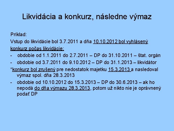 Likvidácia a konkurz, následne výmaz Príklad: Vstup do likvidácie bol 3. 7. 2011 a