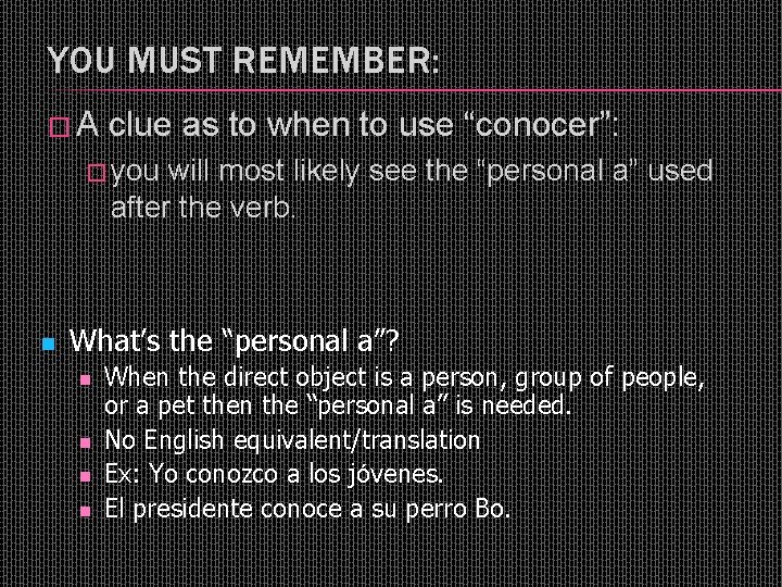 YOU MUST REMEMBER: �A clue as to when to use “conocer”: � you will
