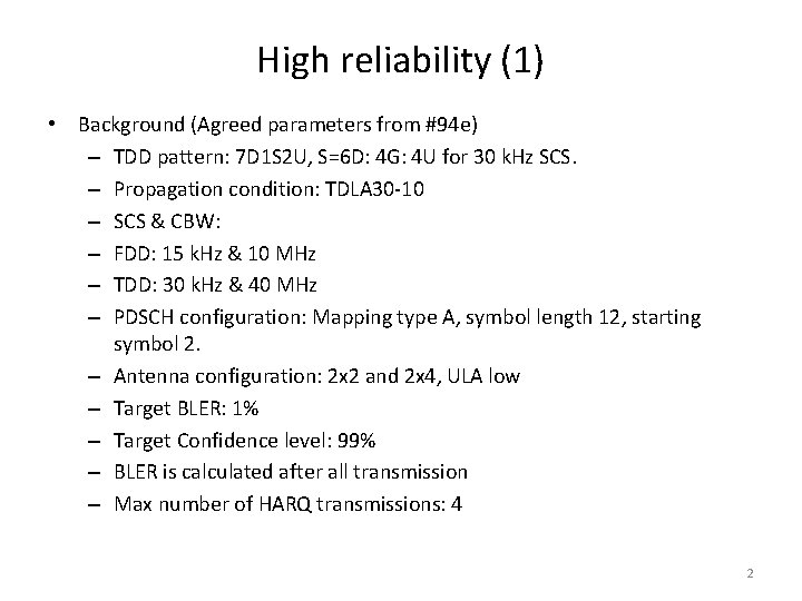 High reliability (1) • Background (Agreed parameters from #94 e) – TDD pattern: 7