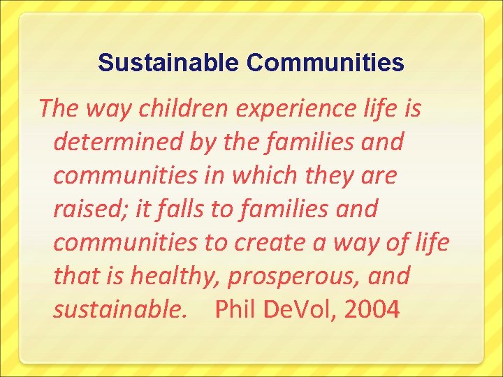 Sustainable Communities The way children experience life is determined by the families and communities