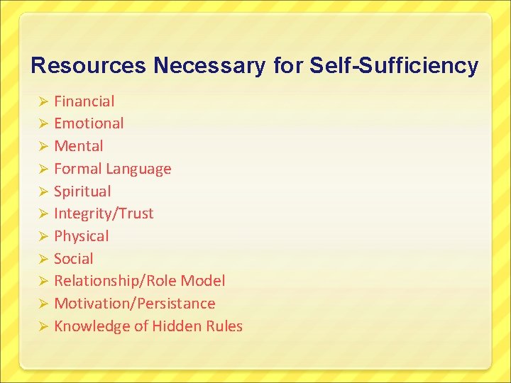 Resources Necessary for Self-Sufficiency Ø Financial Ø Emotional Ø Mental Ø Formal Language Ø