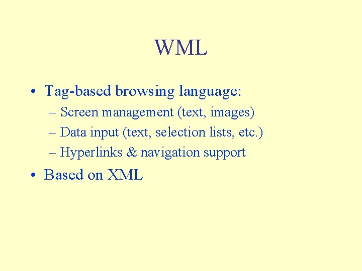 WML • Tag-based browsing language: – Screen management (text, images) – Data input (text,