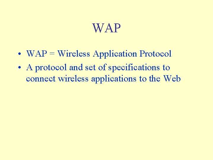 WAP • WAP = Wireless Application Protocol • A protocol and set of specifications