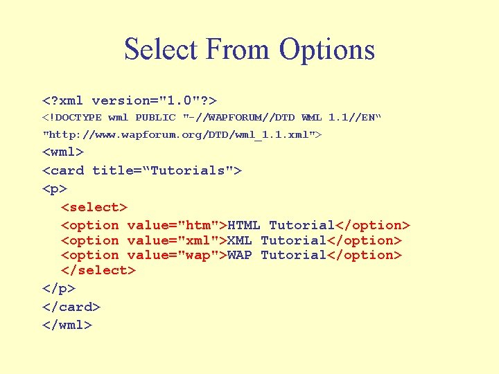 Select From Options <? xml version="1. 0"? > <!DOCTYPE wml PUBLIC "-//WAPFORUM//DTD WML 1.